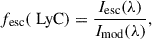 $$ \begin{aligned} f_{\text{esc}}(\text{ LyC}) =\frac{I_{\text{esc}}(\lambda )}{I_\text{mod}(\lambda )}, \end{aligned} $$