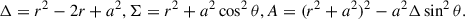$$ \begin{aligned} \Delta = {r}^2 - 2 {r} + a^2, \Sigma = {r}^2 + a^2 \cos ^2\theta , A = ({r}^2 + a^2)^2 - a^2 \Delta \sin ^2\theta . \end{aligned} $$