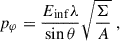 $$ \begin{aligned} p_{\varphi } = \frac{{E_\mathrm{inf} } \lambda }{\sin \theta } \sqrt{\frac{\Sigma }{A}}\;, \end{aligned} $$