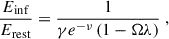 $$ \begin{aligned} \frac{{E_\mathrm{inf} }}{{E_\mathrm{rest} }} = \frac{1}{\gamma e^{-\nu } \left(1 - {\Omega } \lambda \right)}\;, \end{aligned} $$