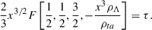 $$ \begin{aligned} \frac{2}{3} x^{3/2} F\left[ \frac{1}{2}, \frac{1}{2}, \frac{3}{2}, -\frac{x^3\rho _{\Lambda }}{\rho _{ta}} \right] = \tau . \end{aligned} $$