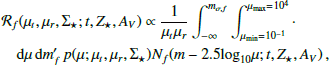 $$ \begin{aligned} {\mathcal{R} _{f} (\mu _{t}, \mu _{r}, \Sigma _{\star }; t, Z_{\star }, A_{V}) \propto \frac{1}{\mu _{t} \mu _{r}}\int _{-\infty }^{m_{\sigma , f}} \int _{\mu _{\text{min}}= 10^{-1}}^{\mu _{\text{max}} = 10^{4}} \cdot } \\ \quad \quad \mathrm{d}\mu \, \mathrm{d}m\prime _{f}\,p(\mu ; \mu _{t}, \mu _{r}, \Sigma _{\star }) N_{f}(m-2.5\mathrm{log}_{10}\mu ; t, Z_{\star }, A_{V})\, , \end{aligned} $$