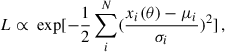 $$ \begin{aligned} L \propto \text{ exp}[-\frac{1}{2} \sum ^{N}_{i}(\frac{x_{i}(\theta ) - \mu _{i}}{\sigma _{i}})^{2}] \, , \end{aligned} $$