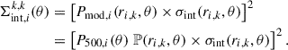 $$ \begin{aligned} \begin{split} \Sigma _{\mathrm{int}, i}^{k, k} (\theta )&= \left[ P_{\mathrm{mod}, i} (r_{i, k}, \theta ) \times \sigma _{\mathrm{int}} (r_{i, k}, \theta ) \right]^2 \\&= \left[ P_{500, i} (\theta ) \; \mathbb{P} (r_{i, k}, \theta ) \times \sigma _{\mathrm{int}} (r_{i, k}, \theta ) \right]^2. \end{split} \end{aligned} $$
