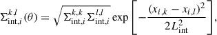 $$ \begin{aligned} \Sigma _{\mathrm{int}, i}^{k, l} (\theta ) = \sqrt{\Sigma _{\mathrm{int}, i}^{k, k} \Sigma _{\mathrm{int}, i}^{l, l}} \exp {\left[ - \frac{(x_{i, k} - x_{i, l})^2}{2 L_{\mathrm{int}}^2} \right]}, \end{aligned} $$