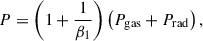 $$ \begin{aligned} P=\left(1+\frac{1}{\beta _{1}}\right)\left(P_{\rm gas}+P_{\rm rad}\right), \end{aligned} $$