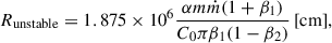 $$ \begin{aligned} R_{\rm unstable} = 1.875\times 10^{6}\frac{\alpha m\dot{m}(1+\beta _{1})}{C_{0}\pi \beta _{1}(1-\beta _{2})}\,[\mathrm {cm}], \end{aligned} $$