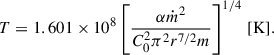 $$ \begin{aligned} T = 1.601\times 10^{8}\left[\frac{\alpha \dot{m}^{2}}{C_{0}^2\pi ^{2}r^{7/2}m}\right]^{1/4}\,[\mathrm K]. \end{aligned} $$
