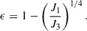 $$ \begin{aligned} \epsilon = 1 - \left(\frac{J_1}{J_3}\right)^{1/4} . \end{aligned} $$