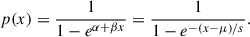 $$ p(x) = \frac{1}{1 - e^{\alpha + \beta x}}=\frac{1}{1 - e^{- (x - \mu )/s}}. $$