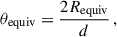 $$ \begin{aligned} \theta _\mathrm{equiv} = \frac{2R_\mathrm{equiv} }{d}\,, \end{aligned} $$