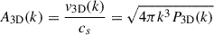 $$ \begin{aligned} A_{\rm 3D}(k) = \frac{v_{\rm 3D}(k)}{c_s} = \sqrt{4\pi k^3 P_{\rm 3D}(k)} \end{aligned} $$