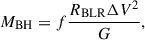 $$ \begin{aligned} M_\mathrm{BH} = f \frac{R_\mathrm{BLR} \Delta V^{2}}{G}, \end{aligned} $$