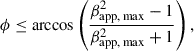$$ \begin{aligned} \phi \le \arccos \left(\frac{\beta _{\mathrm{app,\,max}}^2-1}{\beta _{\mathrm{app,\,max}}^2+1}\right) , \end{aligned} $$