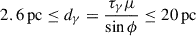 $ 2.6\,\mathrm{pc}\leq d_{\mathrm{\gamma}} = \frac{\tau_{\mathrm{\gamma}}\mu}{\sin{\phi}}\leq20\,\mathrm{pc} $