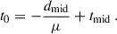 $$ \begin{aligned} t_{\rm 0} = -\frac{d_{\mathrm{mid}}}{\mu }+t_{\mathrm{mid}}\,. \end{aligned} $$