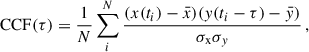 $$ \begin{aligned} \mathrm{CCF}(\tau ) = \frac{1}{N}\sum ^{N}_{i}\frac{(x(t_{i})-\bar{x})({ y}(t_{i}-\tau )-\bar{{ y}})}{\sigma _{\rm x}\sigma _{{ y}}}\,, \end{aligned} $$
