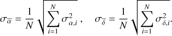$\[\sigma_{\bar{\alpha}}=\frac{1}{N} \sqrt{\sum_{i=1}^N \sigma_{\alpha, i}^2}, \quad \sigma_{\bar{\delta}}=\frac{1}{N} \sqrt{\sum_{i=1}^N \sigma_{\delta, i}^2} .\]$