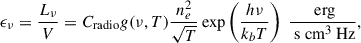 $$ \begin{aligned} \epsilon _{\nu } = \dfrac{L_{\nu }}{V} = C_{\text{radio}}g(\nu ,T)\dfrac{n_e^2}{\sqrt{T}}\exp \left(\dfrac{h\nu }{k_bT}\right) \ \dfrac{\text{ erg}}{\text{ s} \text{ cm}^3\text{ Hz}}, \end{aligned} $$