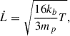 $$ \begin{aligned} \dot{L} = \sqrt{\dfrac{16k_b}{3m_p}T}, \end{aligned} $$