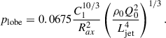 $$ \begin{aligned} p_{\text{lobe}} = 0.0675\dfrac{C_1^{10/3}}{R_{ax}^2}\left(\dfrac{\rho _0Q_0^2}{L_{\text{jet}}^4}\right)^{1/3}. \end{aligned} $$