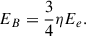 $$ \begin{aligned} E_B = \dfrac{3}{4} \eta E_e. \end{aligned} $$