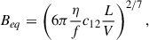 $$ \begin{aligned} B_{eq} = \left(6\pi \dfrac{\eta }{f}c_{12}\dfrac{L}{V}\right)^{2/7}, \end{aligned} $$