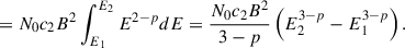 $$ \begin{aligned} = N_0c_2B^2\int ^{E_2}_{E_1} E^{2-p}dE = \dfrac{N_0c_2B^2}{3-p}\left(E_2^{3-p}-E_1^{3-p}\right). \end{aligned} $$