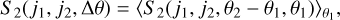 $\[S_2\left(j_1, j_2, \Delta \theta\right)=\left\langle S_2\left(j_1, j_2, \theta_2-\theta_1, \theta_1\right)\right\rangle_{\theta_1},\]$