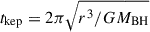 $ t_{\mathrm{kep}} = 2\pi \sqrt{r^3/GM_{\mathrm{BH}}} $