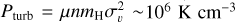 $P_{\text {turb }}=\mu n m_{\mathrm{H}} \sigma_{v}^{2} \sim 10^{6} \mathrm{~K} \mathrm{~cm}^{-3}$