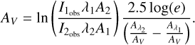 $A_{V}=\ln \left(\frac{I_{1_{\mathrm{obs}}} \lambda_{1} A_{2}}{I_{2_{\mathrm{obs}}} \lambda_{2} A_{1}}\right) \frac{2.5 \log (e)}{\left(\frac{A_{\lambda_{2}}}{A_{V}}-\frac{A_{\lambda_{1}}}{A_{V}}\right)}.$