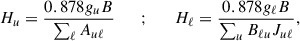 $$ \begin{aligned} H_{u} = \frac{0.878 g_{u} B}{\sum _{\ell }A_{u\ell }} \quad \quad ; \quad \quad H_{\ell } = \frac{0.878 g_{\ell } B}{\sum _{u}B_{\ell u} J_{u \ell }}, \end{aligned} $$