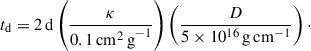 $$ \begin{aligned} t_{\rm d} = 2\,\mathrm{d} \left(\frac{\kappa }{0.1\,\mathrm{cm^2\,g}^{-1}}\right) \left(\frac{D}{5 \times 10^{16}\,\mathrm{g\,cm}^{-1}}\right)\cdot \end{aligned} $$