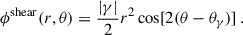 $$ \begin{aligned} \phi ^\mathrm{shear} (r, \theta ) = \frac{|\gamma |}{2}r^2 \cos [2(\theta - \theta _\gamma )] \, . \end{aligned} $$