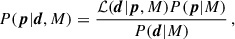 $$ \begin{aligned} P(\boldsymbol{p}|\boldsymbol{d}, M) = \frac{\mathcal{L} (\boldsymbol{d}|\boldsymbol{p}, M) P(\boldsymbol{p}|M)}{P(\boldsymbol{d}|M)} \, , \end{aligned} $$