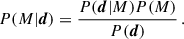 $$ \begin{aligned} P(M|\boldsymbol{d}) = \frac{P(\boldsymbol{d}|M) P(M)}{P(\boldsymbol{d})} \, . \end{aligned} $$