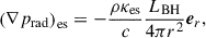$$ \begin{aligned} \left(\nabla p_\mathrm{rad} \right)_\mathrm{es}&= -\frac{\rho \kappa _\mathrm{es} }{c}\frac{L_\mathrm{BH} }{4\pi r^2}\boldsymbol{e}_r, \end{aligned} $$