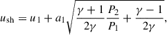 $$ \begin{aligned} u_\text{sh} = u_1+a_1\sqrt{\frac{\gamma +1}{2\gamma }\frac{P_2}{P_1}+\frac{\gamma -1}{2\gamma }}, \end{aligned} $$