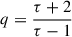 $ q=\frac{\tau+2}{\tau-1} $