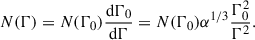 $$ \begin{aligned} N(\Gamma ) = N(\Gamma _0)\frac{\mathrm{d} \Gamma _0}{\mathrm{d} \Gamma }=N(\Gamma _0)\alpha ^{1/3}\frac{\Gamma _0^2}{\Gamma ^2}. \end{aligned} $$
