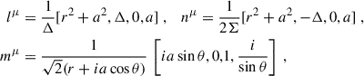$$ \begin{aligned} l^{\mu }&=\frac{1}{\Delta }[r^2+a^2,\Delta ,0,a]\ , \quad n^{\mu }=\frac{1}{2\Sigma }[r^2+a^2,-\Delta ,0,a]\ ,\nonumber \\ m^{\mu }&=\frac{1}{\sqrt{2}(r+ia\cos \theta )}\,\left[{ia}\,{\sin \theta },0,1,\frac{i}{\sin \theta }\right]\ , \end{aligned} $$