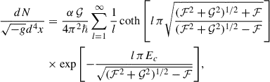 $$ \begin{aligned} {\frac{dN}{\sqrt{-g} d^4x}}&= \frac{\alpha \, {\mathcal{G} }}{4 \pi ^2 \hbar }\sum _{{l}=1}^\infty \frac{1}{{l}}\coth \left[{l}\,\pi \sqrt{\frac{({\mathcal{F} }^2+{\mathcal{G} }^2)^{1/2}+{\mathcal{F} }}{({\mathcal{F} }^2+{\mathcal{G} }^2)^{1/2}-{\mathcal{F} }}}\right] \nonumber \\&\times \exp {\left[{-\frac{{l}\,\pi E_c}{\sqrt{({\mathcal{F} }^2+{\mathcal{G} }^2)^{1/2}-{\mathcal{F} }}}}\right]}, \end{aligned} $$