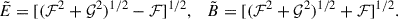 $$ \begin{aligned} \tilde{E}=[({\mathcal{F} }^2+{\mathcal{G} }^2)^{1/2}-{\mathcal{F} }]^{1/2},\quad \tilde{B}=[({\mathcal{F} }^2+{\mathcal{G} }^2)^{1/2}+{\mathcal{F} }]^{1/2}. \end{aligned} $$
