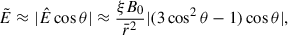 $$ \begin{aligned} \tilde{E}\approx |\hat{E} \cos \theta | \approx \frac{\xi B_0}{\bar{r}^2} |(3 \cos ^2\theta -1)\cos \theta |, \end{aligned} $$