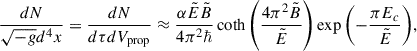 $$ \begin{aligned} {\frac{dN}{\sqrt{-g} d^4x} = \frac{dN}{d\tau dV_{\rm prop}}} \approx \frac{\alpha \tilde{E} \tilde{B}}{4\pi ^2 \hbar } \coth {\left(\frac{4\pi ^2 \tilde{B}}{\tilde{E}}\right)}\exp {\left({-\frac{\pi E_c}{\tilde{E}}}\right)}, \end{aligned} $$