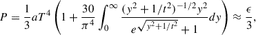 $$ \begin{aligned} P&= \frac{1}{3}a T^4\left(1 + \frac{30}{\pi ^4} \int _0^\infty \frac{(y^2+1/t^2)^{-1/2} y^2}{e^{\sqrt{y^2 + 1/t^2}}+1} dy \right) \approx \frac{\epsilon }{3}, \end{aligned} $$