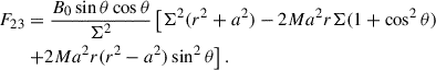 $$ \begin{aligned} F_{23}&= \frac{B_0 \sin \theta \cos \theta }{\Sigma ^2} \left[ \Sigma ^2 (r^2 + a^2) -2 M a^2 r \Sigma (1+\cos ^2\theta ) \right.\nonumber \\&\left.+ 2 M a^2 r (r^2-a^2)\sin ^2\theta \right]. \end{aligned} $$