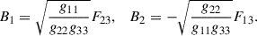 $$ \begin{aligned} B_1&= \sqrt{\frac{g_{11}}{g_{22}g_{33}}}F_{23},\quad B_2 = -\sqrt{\frac{g_{22}}{g_{11}g_{33}}}F_{13}. \end{aligned} $$