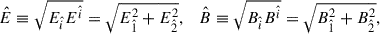 $$ \begin{aligned} \hat{E} \equiv \sqrt{E_{\hat{i}}E^{\hat{i}}} = \sqrt{E^2_{\hat{1}} + E^2_{\hat{2}}},\quad \hat{B} \equiv \sqrt{B_{\hat{i}}B^{\hat{i}}} = \sqrt{B^2_{\hat{1}} + B^2_{\hat{2}}}, \end{aligned} $$